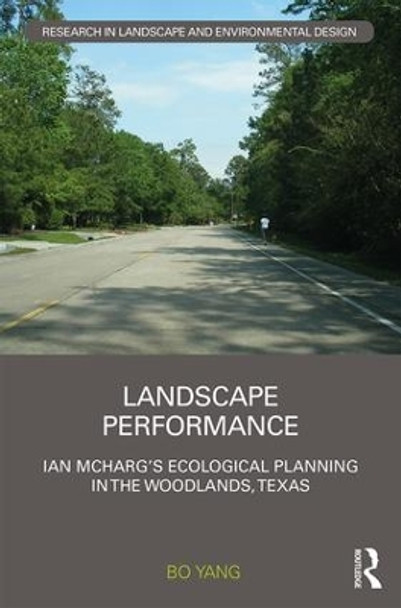 Landscape Performance: Ian McHarg's ecological planning in The Woodlands, Texas by Bo Yang 9781138640115