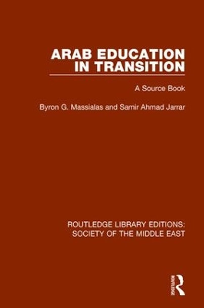 Arab Education in Transition: A Source Book by Byron G. Massialas 9781138643017