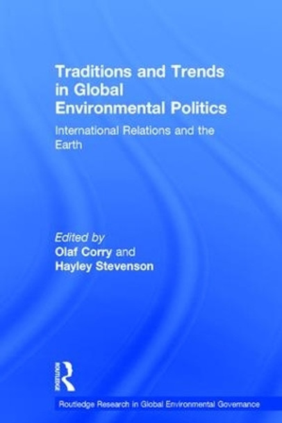 Traditions and Trends in Global Environmental Politics: International Relations and the Earth by Olaf Corry 9781138633872