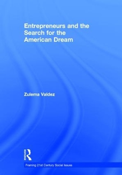 Entrepreneurs and the Search for the American Dream by Zulema Valdez 9781138648593