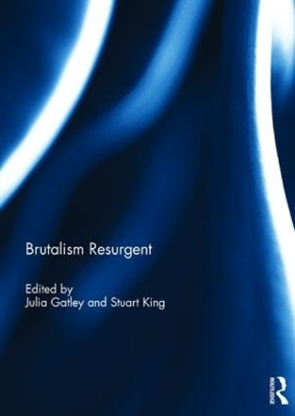 Brutalism Resurgent by Julia Gatley 9781138652361