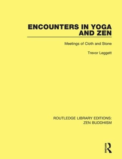 Encounters in Yoga and Zen: Meetings of Cloth and Stone by Trevor Leggett 9781138658998