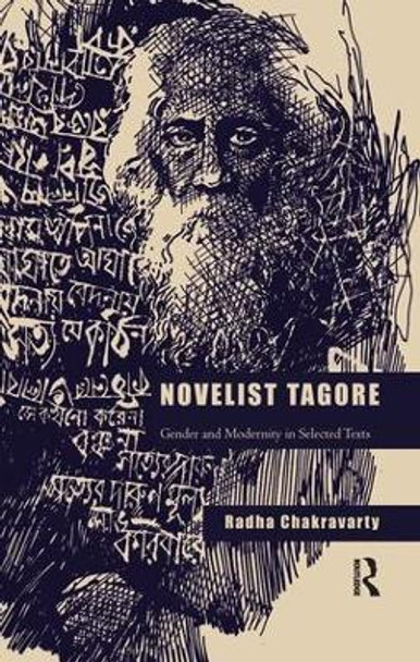 Novelist Tagore: Gender and Modernity in Selected Texts by Radha Chakravarty 9781138660359