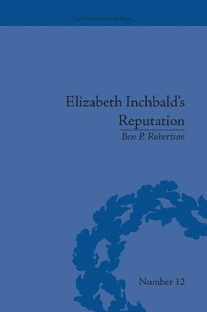 Elizabeth Inchbald's Reputation: A Publishing and Reception History by Ben P. Robertson 9781138663190