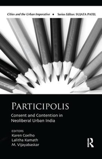 Participolis: Consent and Contention in Neoliberal Urban India by Karen Coelho 9781138663992