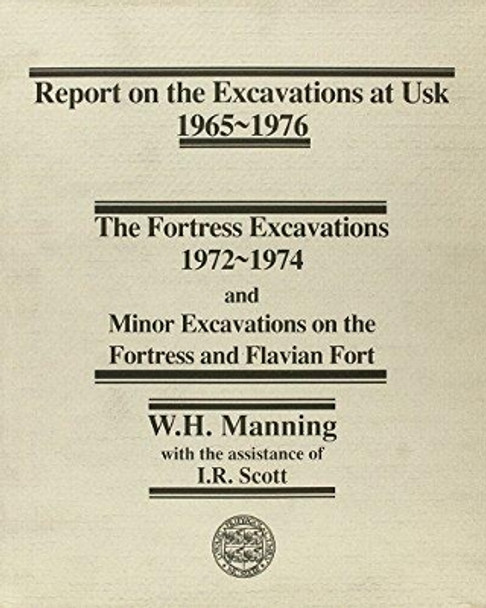 Report on the Excavations at Usk, 1965-76: Fortress Excavations, 1972-74 by W. H. Manning 9780708310502