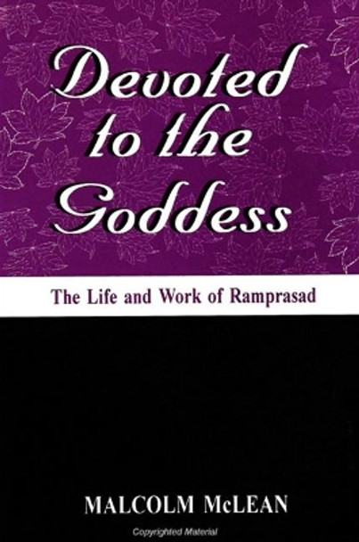 Devoted to the Goddess: The Life and Work of Ramprasad by Malcolm McLean 9780791436899