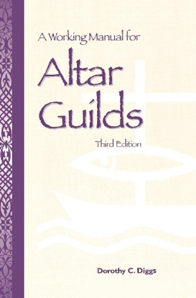 A Working Manual for Altar Guilds: Third Edition by Dorothy C. Diggs 9780819214553