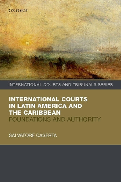 International Courts in Latin America and the Caribbean: Foundations and Authority by Salvatore Caserta 9780198867999