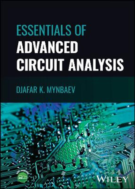 Essentials of Advanced Circuit Analysis: A Systems Approach by Djafar K. Mynbaev 9781119847229