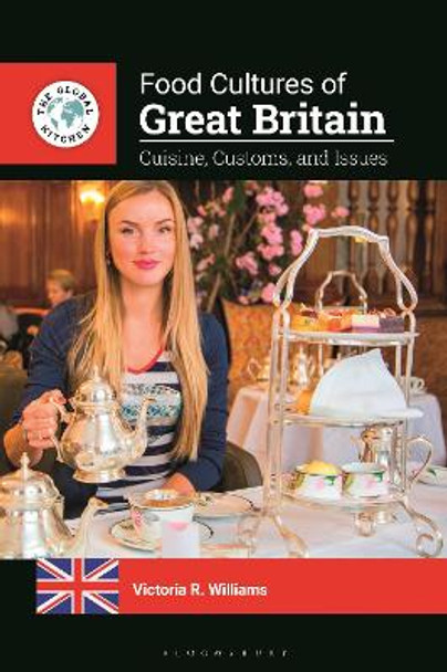 Food Cultures of Great Britain: Cuisine, Customs, and Issues by Victoria R. Williams 9781440877414