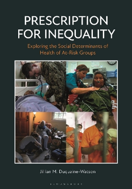 Prescription for Inequality: Exploring the Social Determinants of Health of At-Risk Groups by Jillian M. Duquaine-Watson 9781440879272