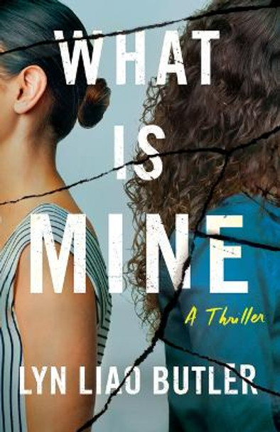 What Is Mine: A Thriller by Lyn Liao Butler 9781662513008