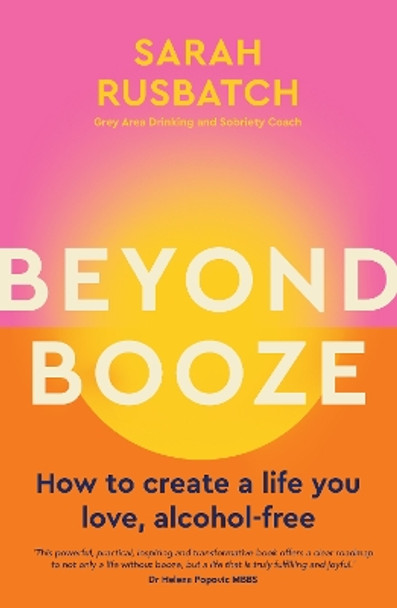 Beyond Booze: How to create a life you love, alcohol-free by Sarah Rusbatch 9781761500084