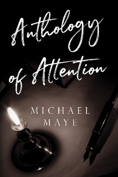 Anthology of Attention by Michael Maye 9781804394007
