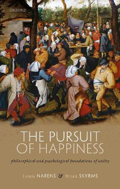 The Pursuit of Happiness: Philosophical and Psychological Foundations of Utility by Louis Narens 9780198856450