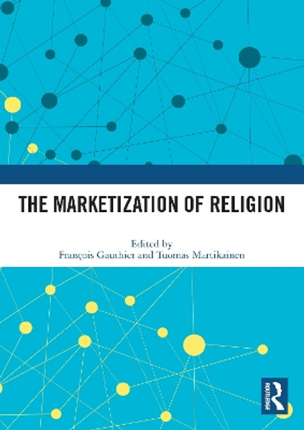 The Marketization of Religion by François Gauthier 9780367514372