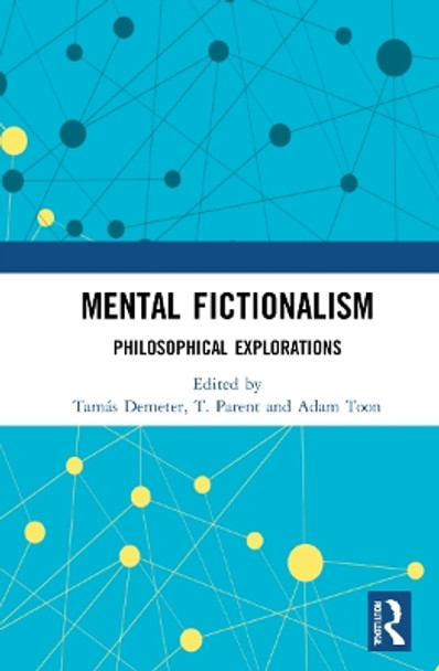 Mental Fictionalism: Philosophical Explorations by Tamás Demeter 9780367548964