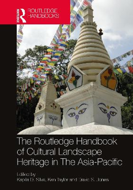 The Routledge Handbook of Cultural Landscape Heritage in The Asia-Pacific by Kapila D. Silva 9780367569396