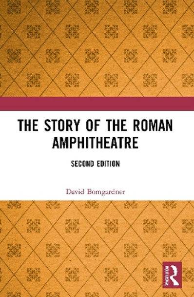 The Story of the Roman Amphitheatre by David Bomgardner 9780367625115