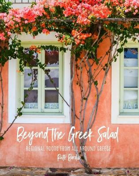 Beyond the Greek Salad: Regional Foods from All Around Greece by Ruth Bardis 9780646812731