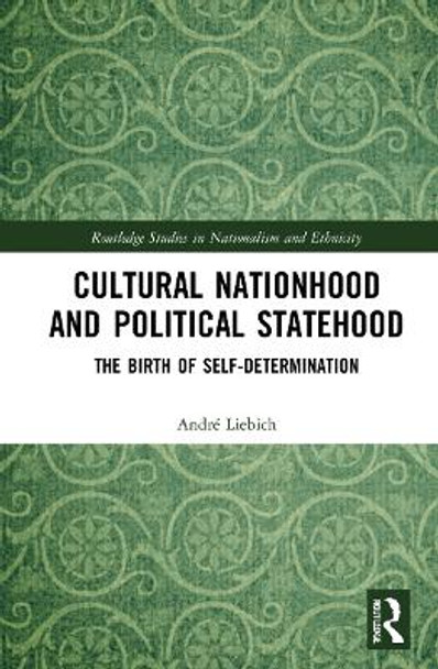 Cultural Nationhood and Political Statehood: The Birth of Self-Determination by André Liebich 9781032228327