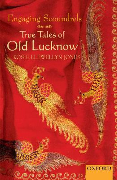 Engaging Scoundrels: True Tales of Old Lucknow by Rosie Llewellyn-Jones 9780195649536