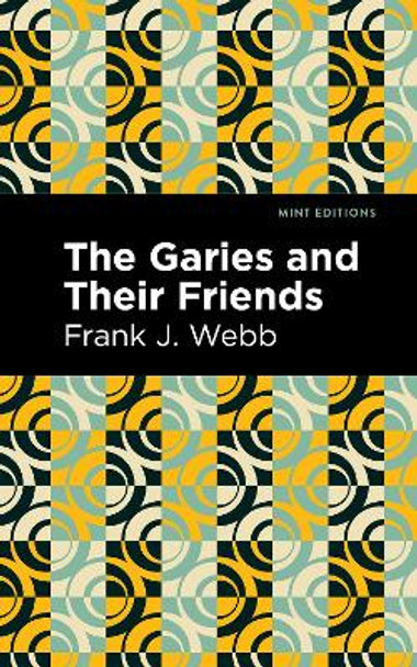 The Garies and Their Friends by Frank J. Webb 9781513133553