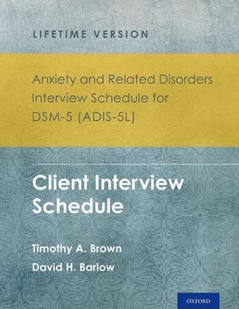 Anxiety and Related Disorders Interview Schedule for DSM-5 (ADIS-5) - Lifetime Version: Client Interview Schedule 5-Copy Set by Timothy A. Brown 9780199324774