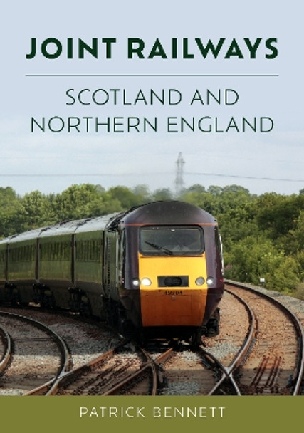 Joint Railways: Scotland and Northern England by Patrick Bennett 9781398119314