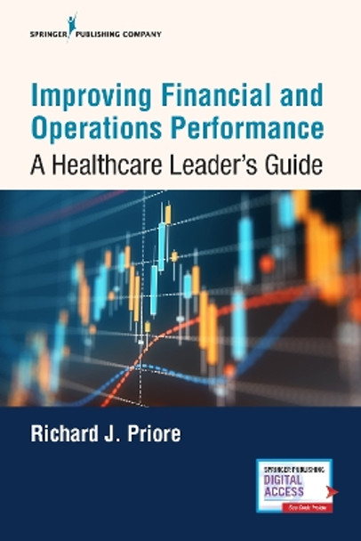 Improving Financial and Operations Performance: A Healthcare Leader's Guide by Richard J. Priore 9780826144638