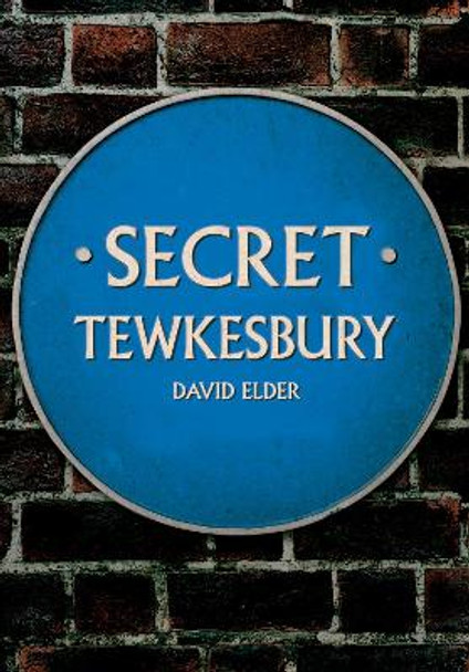 Secret Tewkesbury by David Elder 9781398111868