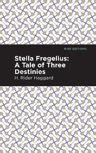 Stella Fregelius: A Tale of Three Destinies by H. Rider Haggard 9781513132631