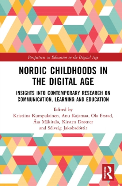 Nordic Childhoods in the Digital Age: Insights into Contemporary Research on Communication, Learning and Education by Kristiina Kumpulainen 9780367702533