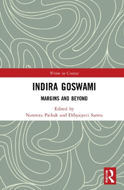 Indira Goswami: Margins and Beyond by Namrata Pathak 9780367705800