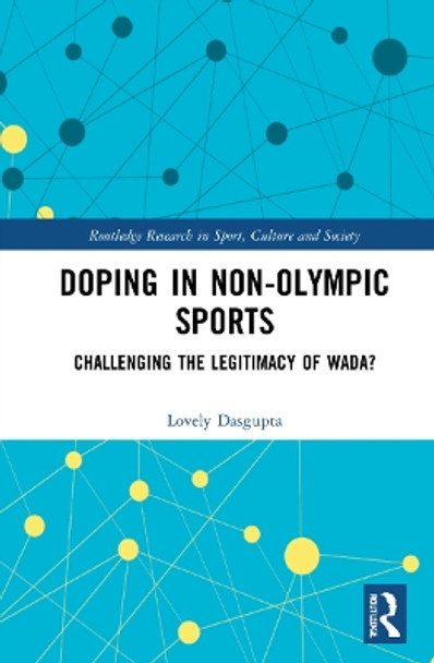 Doping in Non-Olympic Sports: Challenging the Legitimacy of WADA? by Lovely Dasgupta 9780367560188