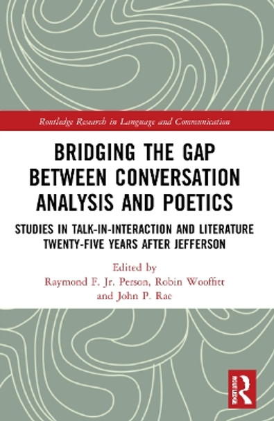 Bridging the Gap Between Conversation Analysis and Poetics: Studies in Talk-In-Interaction and Literature Twenty-Five Years after Jefferson by Raymond F. Person, Jr. 9781032197883