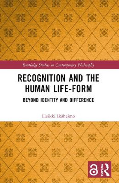 Recognition and the Human Life-Form: Beyond Identity and Difference by Heikki Ikäheimo 9781032223322