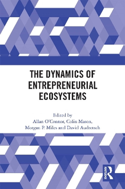 The Dynamics of Entrepreneurial Ecosystems by Allan O’Connor 9781032156170