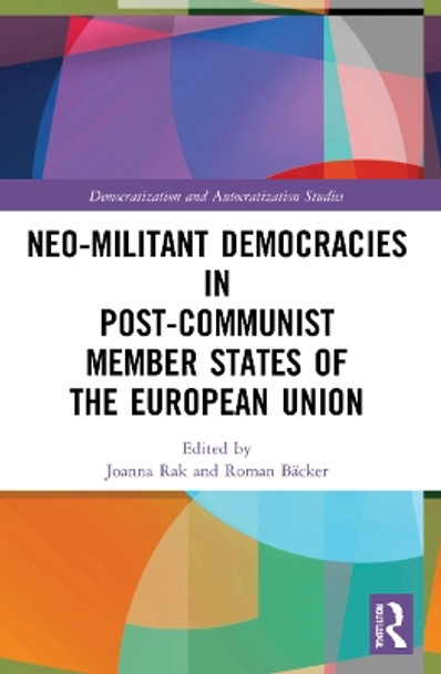 Neo-militant Democracies in Post-communist Member States of the European Union by Joanna Rak 9781032156538