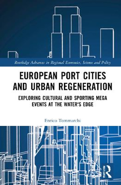 European Port Cities and Urban Regeneration: Exploring Cultural and Sporting Mega Events at the Water's Edge by Enrico Tommarchi 9780367761752