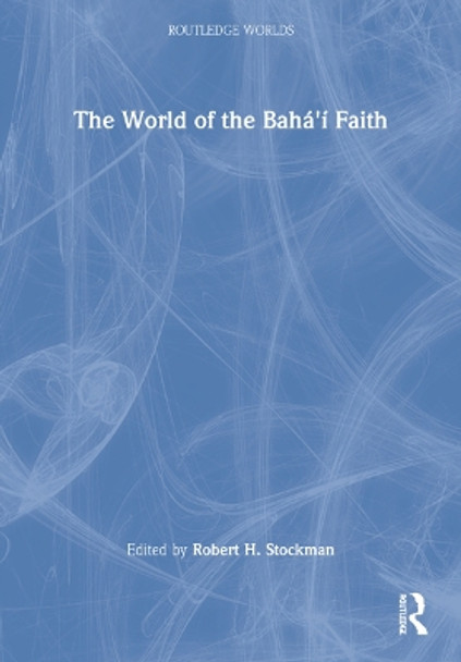 The World of the Bahá'í Faith by Robert H. Stockman 9781032186078