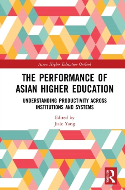 The Performance of Asian Higher Education: Understanding Productivity Across Institutions and Systems by Gwilym Croucher 9781032265834