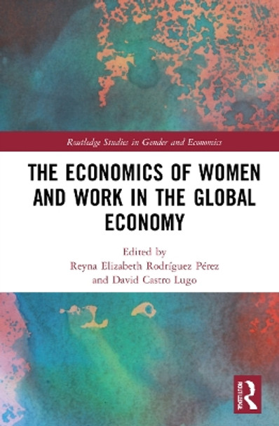 The Economics of Women and Work in the Global Economy by Reyna Elizabeth Rodríguez Pérez 9781032056081