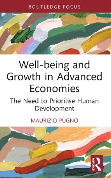 Well-being and Growth in Advanced Economies: The Need to Prioritise Human Development by Maurizio Pugno 9781032149073