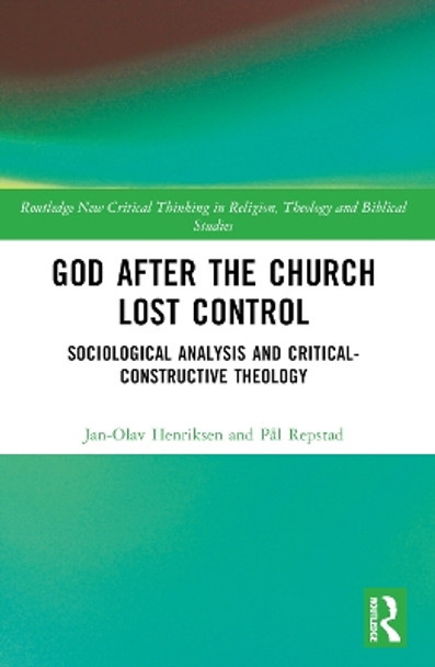 God After the Church Lost Control: Sociological Analysis and Critical-Constructive Theology by Jan-Olav Henriksen 9781032306742