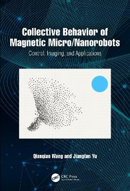 Collective Behavior of Magnetic Micro/Nanorobots: Control, Imaging, and Applications by Qianqian Wang 9781032665481