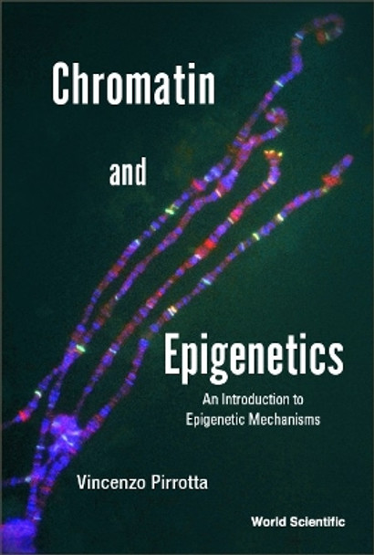 Chromatin And Epigenetics: An Introduction To Epigenetic Mechanisms by Vincenzo Pirrotta 9789811258909