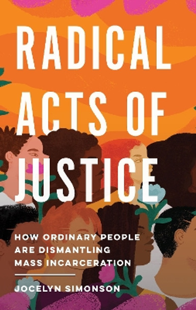 Radical Acts of Justice: Shifting Power in the Criminal Justice System by Jocelyn Simonson 9781620977446