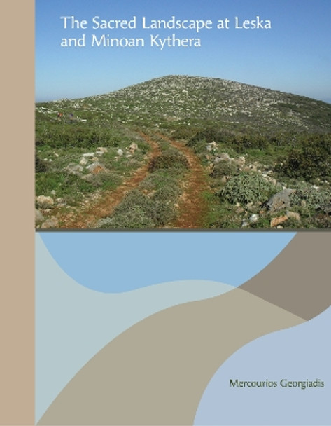 The Sacred Landscape at Leska and Minoan Kythera by Mercourios Georgiadis 9781931534376